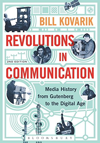 Revolutions in Communication: Media History from Gutenberg to the Digital Age by Bill Kovarik, Bloomsbury Academic