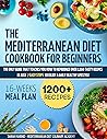Mediterranean Diet Cookbook For Beginners: The Only Guide That Teaches You How To Reproduce Over 1200 Tasty Recipes In Just 7 Easy Steps To Enjoy A Daily ... Lifestyle | Included 16-Week Meal Plan