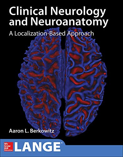 Lange Clinical Neurology and Neuroanatomy: A Localization-Based Approach by Aaron Berkowitz, McGraw-Hill Education / Medical