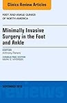 Minimally Invasive Surgery in Foot and Ankle, An Issue of Foot and Ankle Clinics of North America (The Clinics: Orthopedics) by Anthony Perera MBChB MRCS MFSEM PG Dip (Med Law) FRCS (Orth), Elsevier