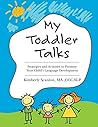 My Toddler Talks: Strategies and Activities to Promote Your Child's Language Development by Kimberly Scanlon, CreateSpace Independent Publishing Platform
