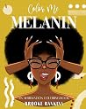Color Me Melanin: An Affirmation Coloring Book Featuring a Collection of Stress-Relieving Designs Color Me Melanin: An Affirmation Coloring Book Featuring a Collection of Stress-Relieving Designs