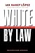 White by Law 10th Anniversary Edition: The Legal Construction of Race (Critical America) by Ian Haney López, NYU Press