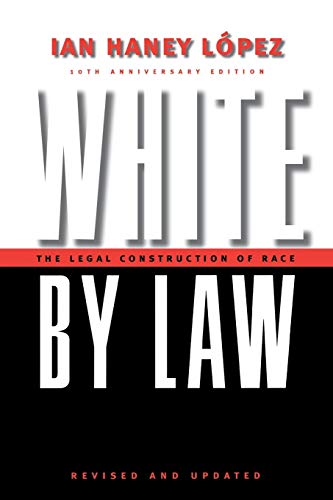White by Law 10th Anniversary Edition: The Legal Construction of Race (Critical America) by Ian Haney López, NYU Press