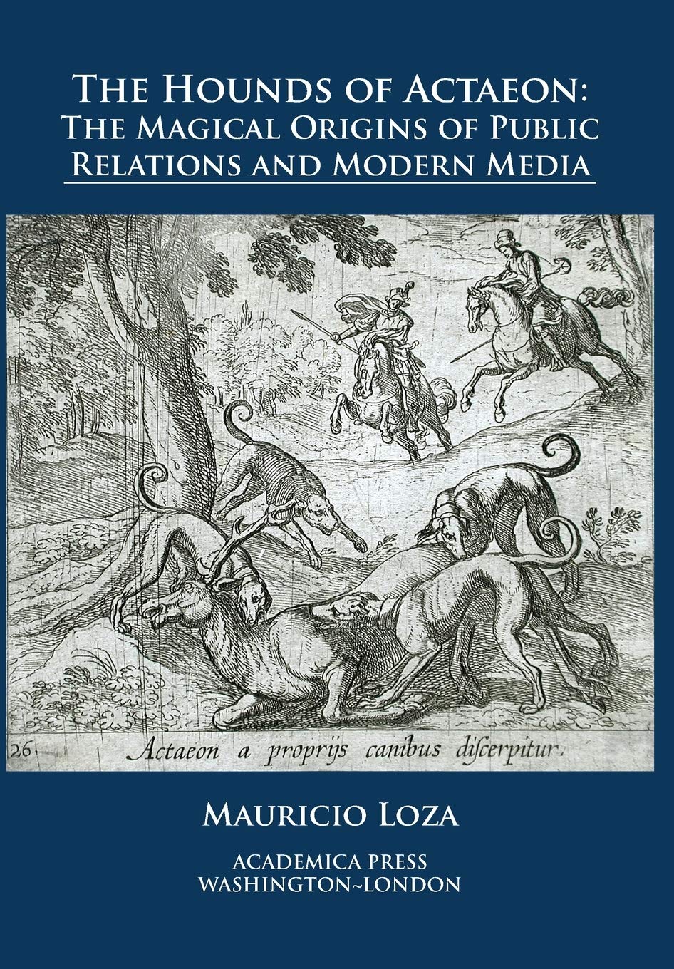 The hounds of Actaeon: the magical origins of public relations and modern media (Paperback)