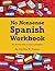 No Nonsense Spanish Workbook: Jam-packed with grammar teaching and activities from beginner to advanced intermediate levels by Caitlin H Cuneo, CreateSpace Independent Publishing Platform