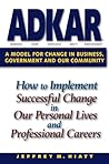 ADKAR: A Model for Change in Business, Government and our Community by Jeffrey M. Hiatt, Prosci Learning Center Publications