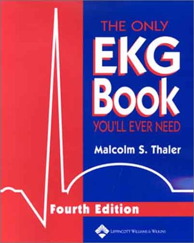 The Only Ekg Book You'll Ever Need (4th Edition) by Malcolm S. Thaler MD, LWW