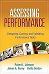 Assessing Performance: Designing, Scoring, and Validating Performance Tasks by Robert L. Johnson, The Guilford Press