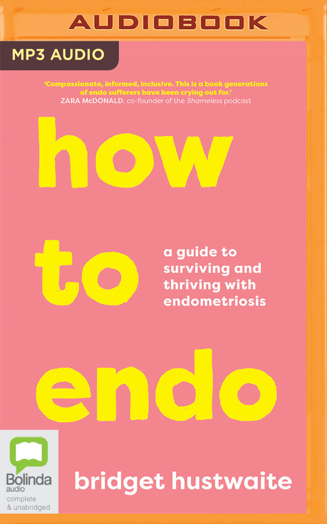 How to Endo: A guide to surviving and thriving with endometriosis