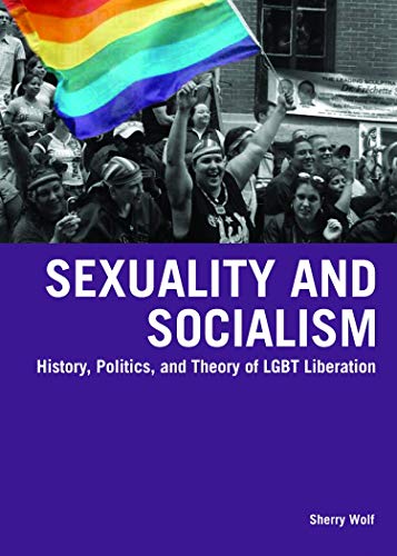 Sexuality and Socialism: History, Politics, and Theory of LGBT Liberation by Sherry Wolf, Haymarket Books