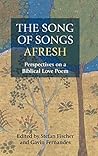 The Song of Songs Afresh: Perspectives on a Biblical Love Poem