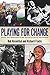 Playing for Change by Rob Rosenthal, Routledge by Rob Rosenthal