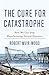 The Cure for Catastrophe: H...