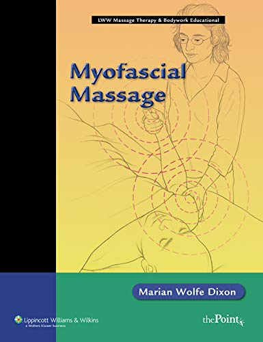 Myofascial Massage (LWW Massage Therapy & Bodywork Educational Series) by Marian Wolfe Dixon, LWW