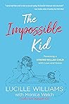 The Impossible Kid: Parenting a Strong-Willed Child with Love and Grace