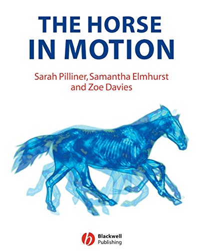 The Horse in Motion: The Anatomy and Physiology of Equine Locomotion by Sarah Pilliner, Wiley-Blackwell
