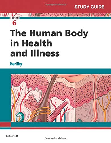 Study Guide for The Human Body in Health and Illness - E-Book by Barbara Herlihy, Saunders