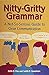 Nitty-Gritty Grammar: A Not-So-Serious Guide to Clear Communication by Edith Hope Fine, Ten Speed Press
