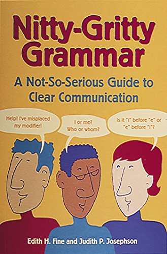 Nitty-Gritty Grammar: A Not-So-Serious Guide to Clear Communication by Edith Hope Fine, Ten Speed Press