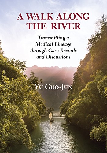 A Walk Along the River: Transmitting a Medical Lineage through Case Records and Discussions by Guo-Jun Yu, Eastland Press