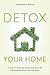 Detox Your Home: A Guide to...