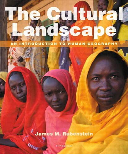 The Cultural Landscape: An Introduction to Human Geography (11th Edition) by James M. Rubenstein, Pearson
