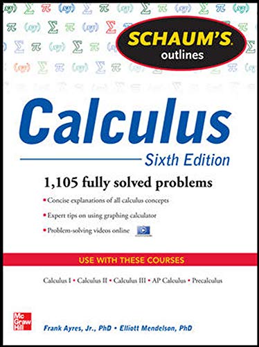 Schaum's Outline of Calculus, 6th Edition: 1,105 Solved Problems + 30 Videos (Schaum's Outlines) by Frank Ayres Jr., McGraw-Hill Education
