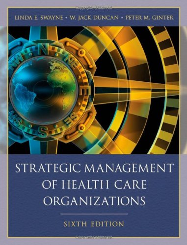 Strategic Management of Health Care Organizations by Linda E. Swayne, Wiley-Blackwell