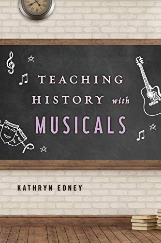 Teaching History with Musicals by Kathryn Edney, RL