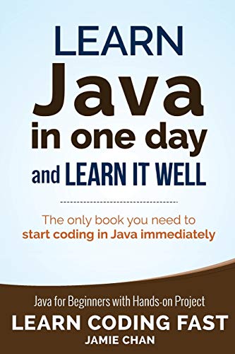 Learn Java in One Day and Learn It Well (Learn Coding Fast) (Volume 4) by Jamie Chan, CreateSpace Independent Publishing Platform