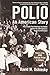 Polio: An American Story