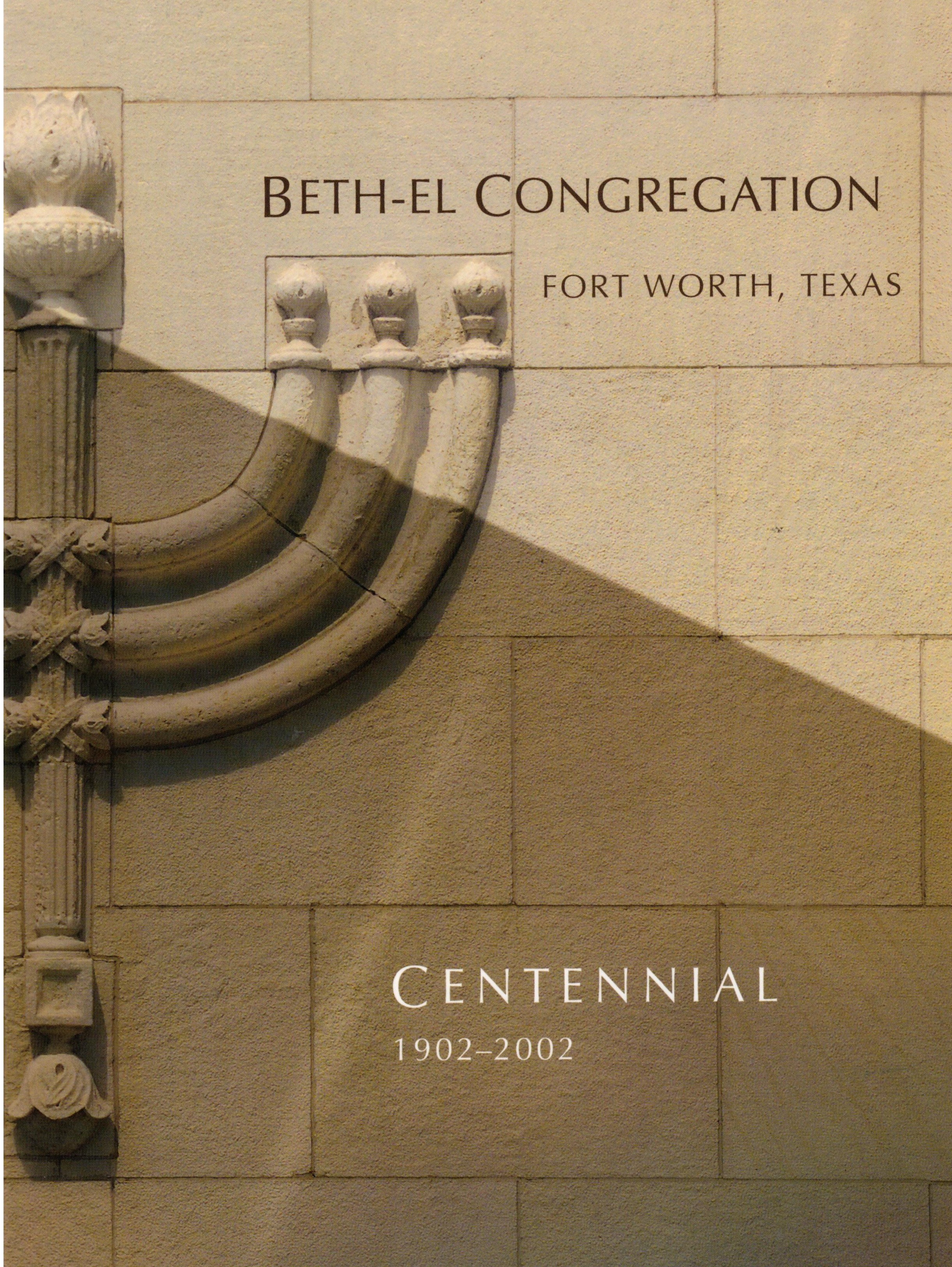 Beth-El Congregation Centennial: Fort Worth, Texas, 1902-2002