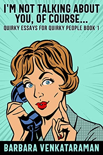I'm Not Talking About You, Of Course... (Quirky Essays for Quirky People #1)