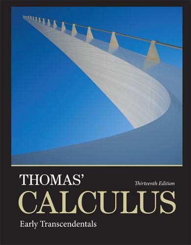 Thomas' Calculus: Early Transcendentals (13th Edition) by George B. Thomas Jr., Pearson