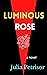 Luminous Rose by Julia Petrisor