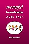 Successful Homeschooling Made Easy Successful Homeschooling Made Easy