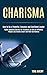 Charisma: Public Speaking Secrets for Introverts on How to Influence People and Handle Small Talk With Confidence (How to Be a Powerful, Dynamic and Confident Leader)