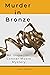 Murder in Bronze by Travis Thomason