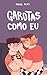 Garotas como eu by Raquel Alves