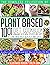 Plant Based Diet Cookbook: ...