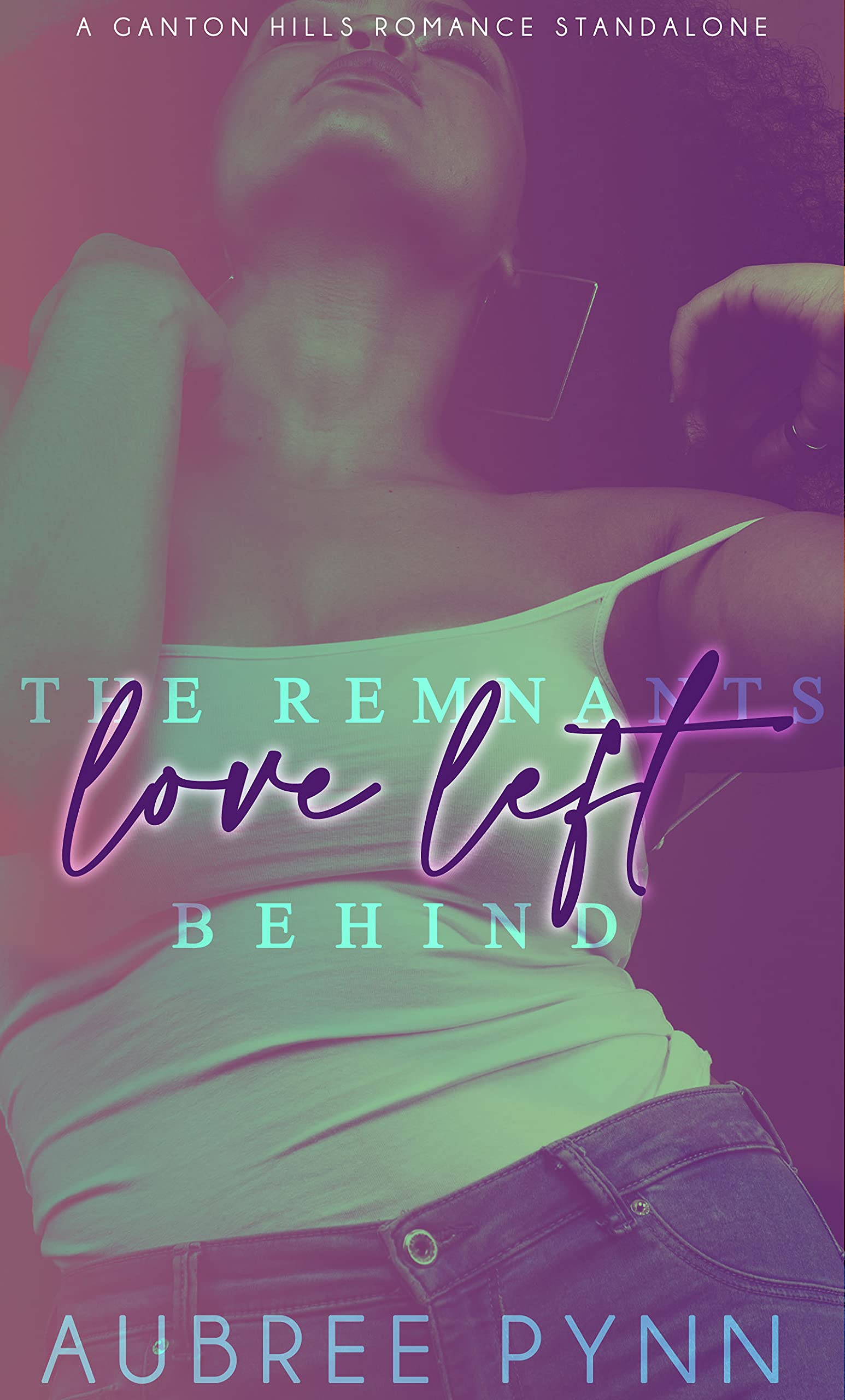 The Remnants Love Left Behind: A Ganton Hills Romance Standalone (Ganton Hills Romance Series Book 1)
