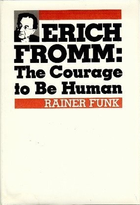 Erich Fromm: The Courage to Be Human (Hardcover)