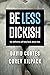 Be Less Dickish by David Coates Be Less Dickish by David Coates