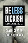 Be Less Dickish: ...