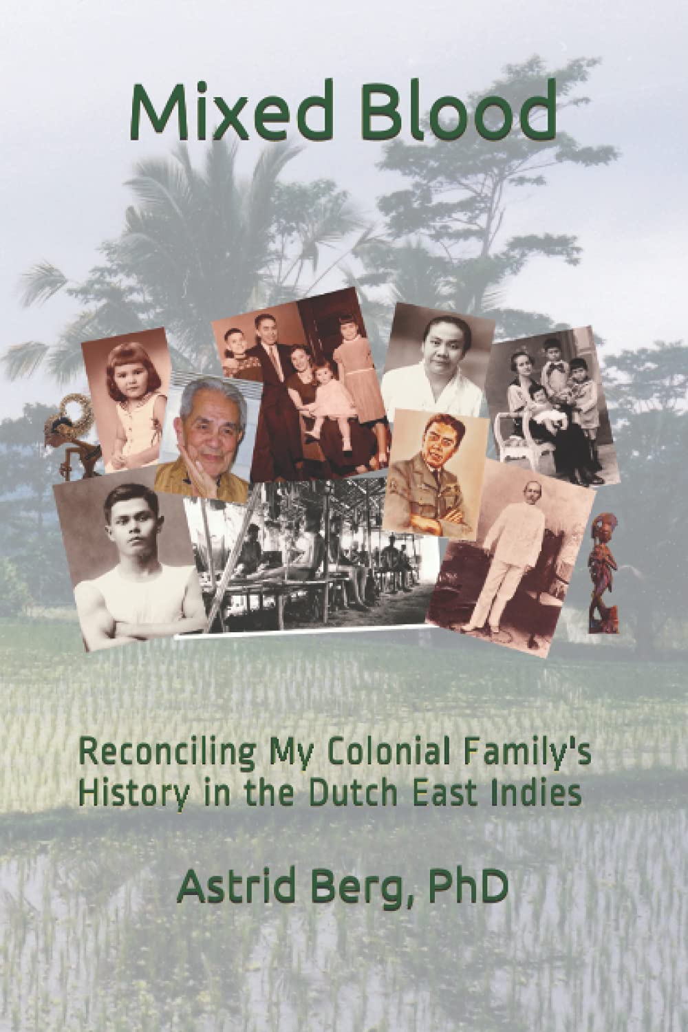 Mixed Blood: Reconciling My Colonial Family's History in the Dutch East Indies (Paperback)