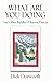 WHAT ARE YOU DOING? And Other Buddha's Dharma Dances by Dick Dorworth