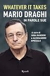 Whatever It Takes. Mario Draghi in parole sue Whatever It Takes. Mario Draghi in parole sue