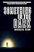 Something in the Dark