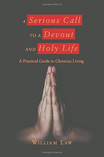 A Serious Call to a Devout and Holy Life: A Practical Guide to Christian Living